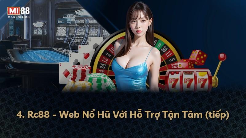 4. Rc88 - Web Nổ Hũ Với Hỗ Trợ Tận Tâm (tiếp)