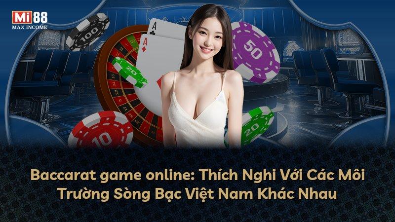 Baccarat game online: Thích Nghi Với Các Môi Trường Sòng Bạc Việt Nam Khác Nhau