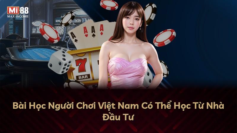 Bài Học Người Chơi Việt Nam Có Thể Học Từ Nhà Đầu Tư