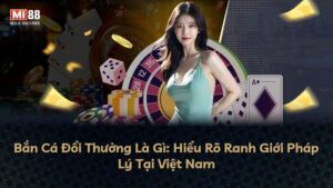 Bắn Cá Đổi Thưởng Là Gì: Hiểu Rõ Ranh Giới Pháp Lý Tại Việt Nam
