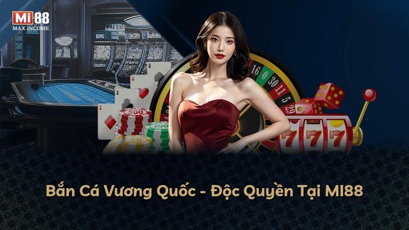 Bắn Cá Vương Quốc - Độc Quyền Tại MI88