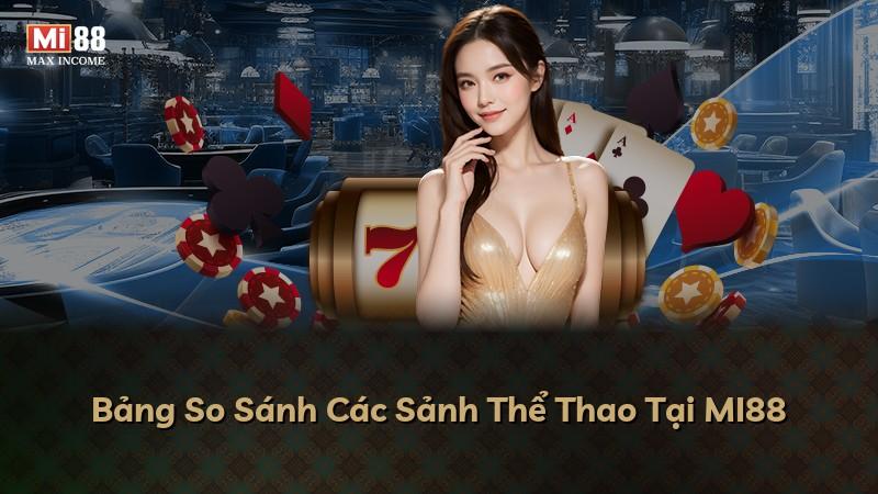 Bảng So Sánh Các Sảnh Thể Thao Tại MI88