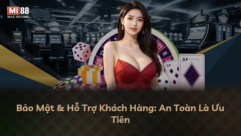 Bảo Mật & Hỗ Trợ Khách Hàng: An Toàn Là Ưu Tiên