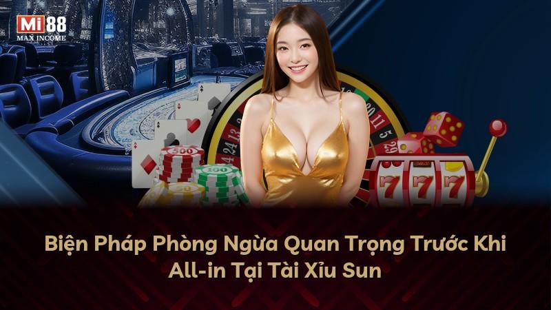 Biện Pháp Phòng Ngừa Quan Trọng Trước Khi All-in Tại Tài Xỉu Sun