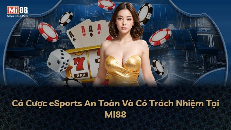 Cá Cược eSports An Toàn Và Có Trách Nhiệm Tại MI88