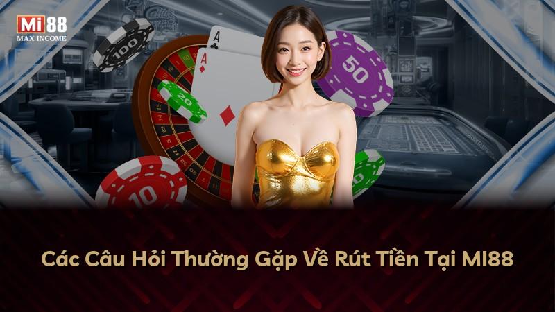 Các Câu Hỏi Thường Gặp Về Rút Tiền Tại MI88