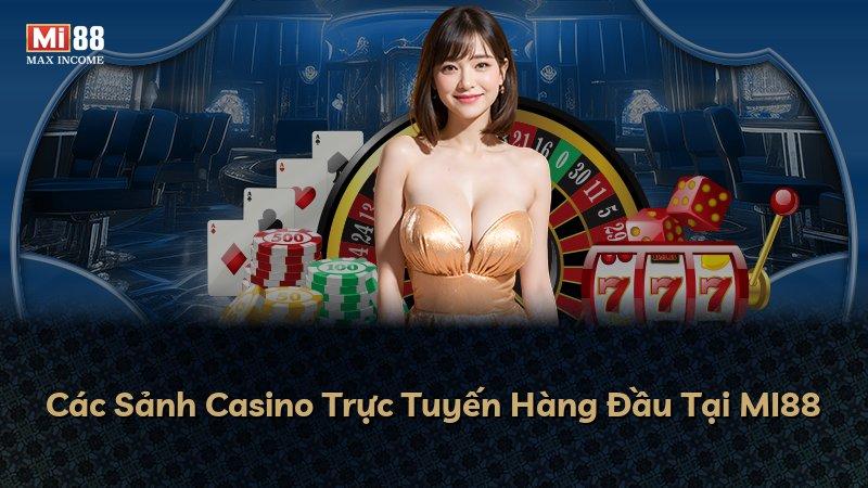 Các Sảnh Casino Trực Tuyến Hàng Đầu Tại MI88