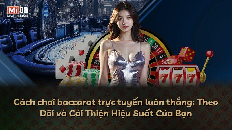 Cách chơi baccarat trực tuyến luôn thắng: Theo Dõi và Cải Thiện Hiệu Suất Của Bạn