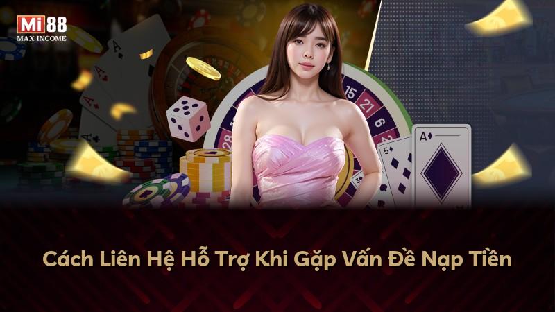 Cách Liên Hệ Hỗ Trợ Khi Gặp Vấn Đề Nạp Tiền