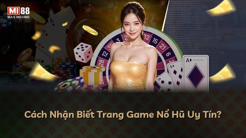 Cách Nhận Biết Trang Game Nổ Hũ Uy Tín?