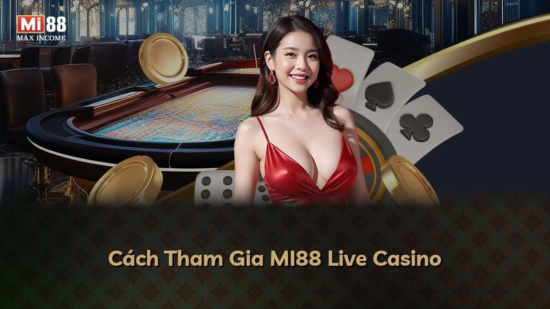 Cách Tham Gia MI88 Live Casino