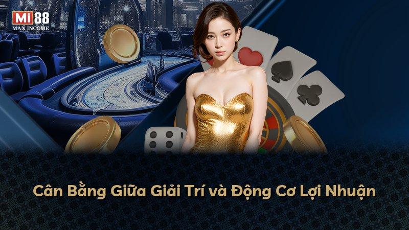 Cân Bằng Giữa Giải Trí và Động Cơ Lợi Nhuận