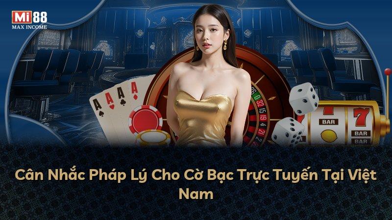 Cân Nhắc Pháp Lý Cho Cờ Bạc Trực Tuyến Tại Việt Nam