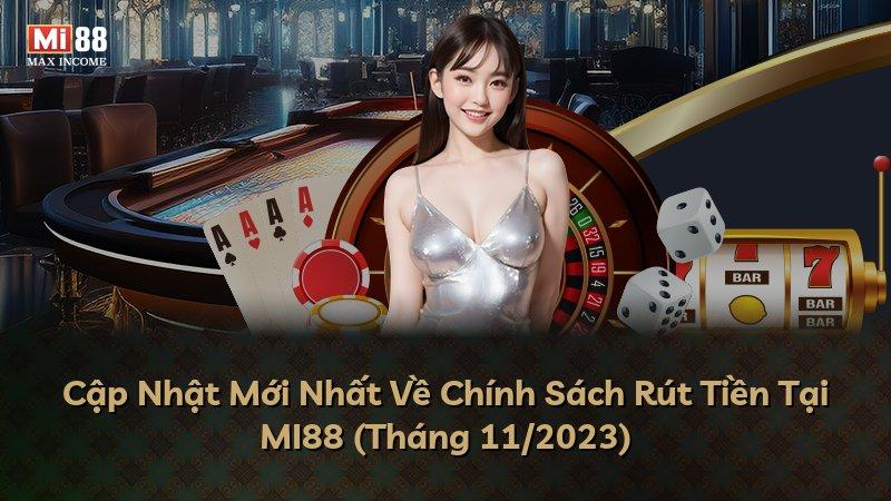 Cập Nhật Mới Nhất Về Chính Sách Rút Tiền Tại MI88 (Tháng 11/2023)