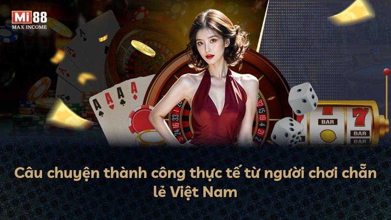 Câu chuyện thành công thực tế từ người chơi chẵn lẻ Việt Nam