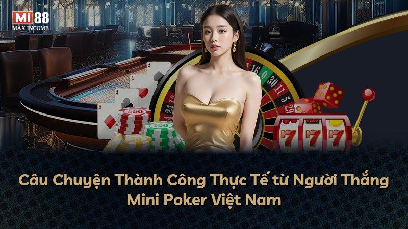 Câu Chuyện Thành Công Thực Tế từ Người Thắng Mini Poker Việt Nam