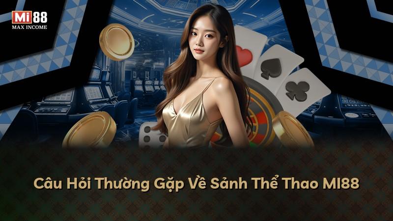 Câu Hỏi Thường Gặp Về Sảnh Thể Thao MI88