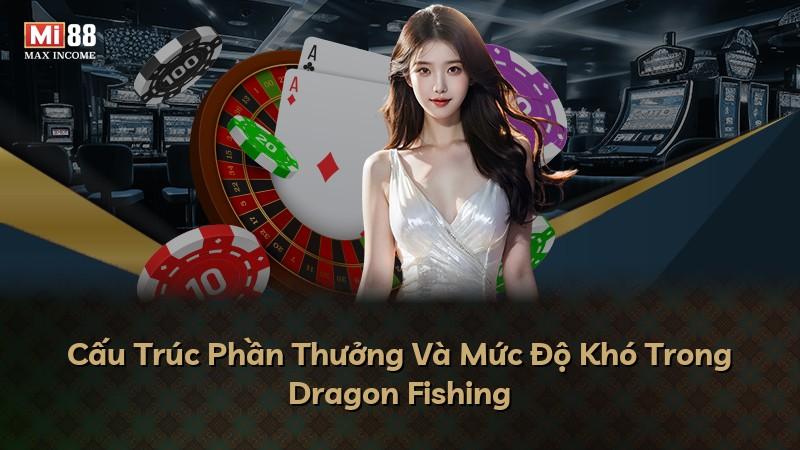 Cấu Trúc Phần Thưởng Và Mức Độ Khó Trong Dragon Fishing
