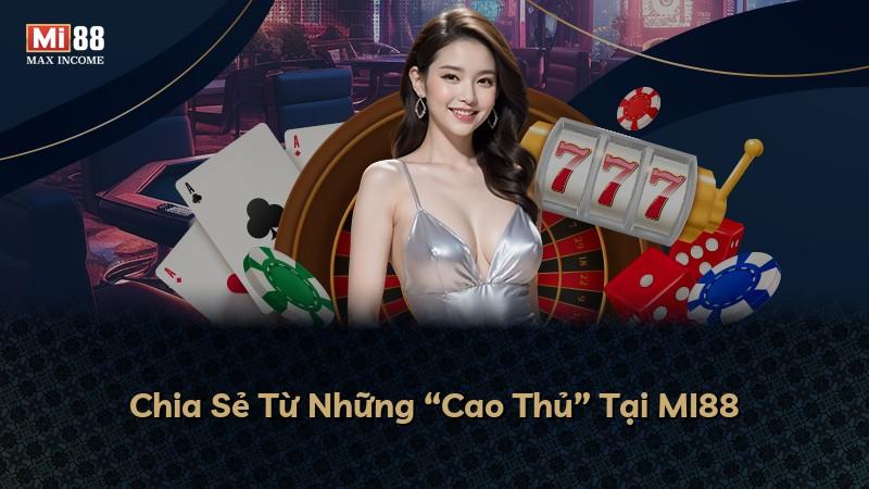 Chia Sẻ Từ Những “Cao Thủ” Tại MI88