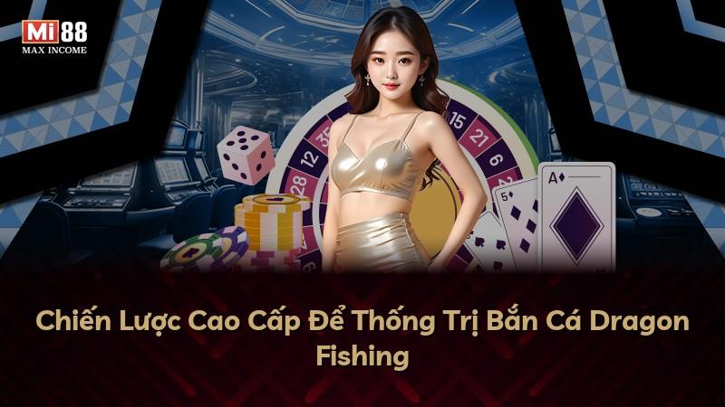 Chiến Lược Cao Cấp Để Thống Trị Bắn Cá Dragon Fishing