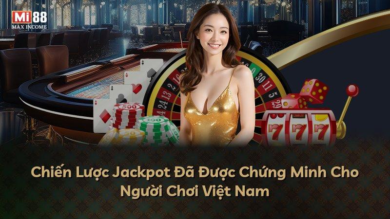 Chiến Lược Jackpot Đã Được Chứng Minh Cho Người Chơi Việt Nam