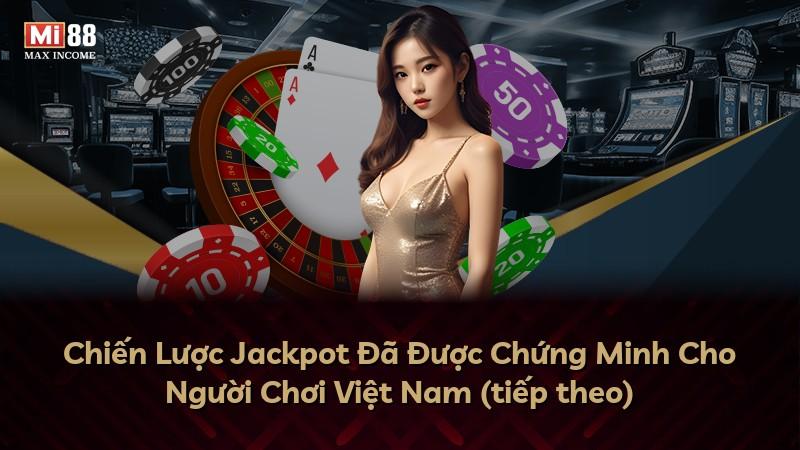 Chiến Lược Jackpot Đã Được Chứng Minh Cho Người Chơi Việt Nam (tiếp theo)