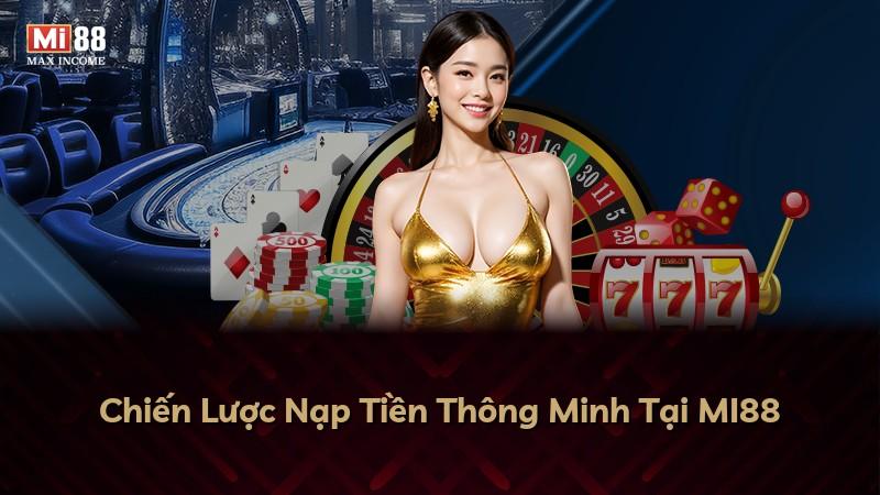 Chiến Lược Nạp Tiền Thông Minh Tại MI88