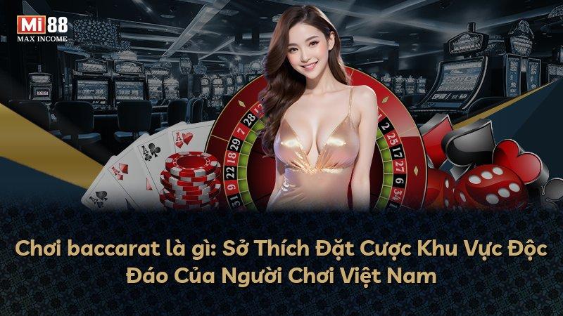 Chơi baccarat là gì: Sở Thích Đặt Cược Khu Vực Độc Đáo Của Người Chơi Việt Nam