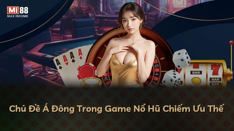 Chủ Đề Á Đông Trong Game Nổ Hũ Chiếm Ưu Thế