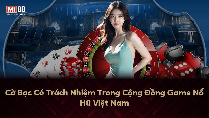 Cờ Bạc Có Trách Nhiệm Trong Cộng Đồng Game Nổ Hũ Việt Nam