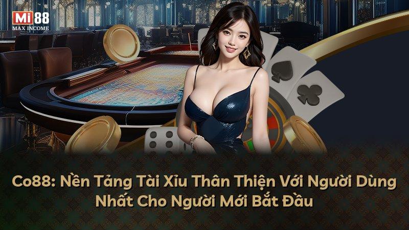 Co88: Nền Tảng Tài Xỉu Thân Thiện Với Người Dùng Nhất Cho Người Mới Bắt Đầu