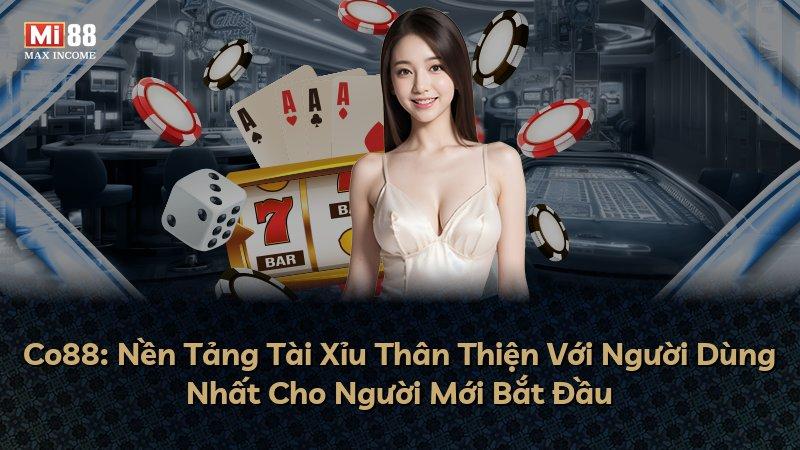 Co88: Nền Tảng Tài Xỉu Thân Thiện Với Người Dùng Nhất Cho Người Mới Bắt Đầu
