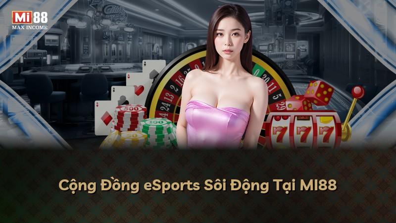 Cộng Đồng eSports Sôi Động Tại MI88