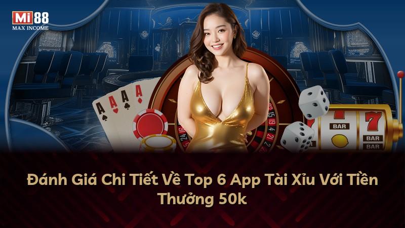 Đánh Giá Chi Tiết Về Top 6 App Tài Xỉu Với Tiền Thưởng 50k