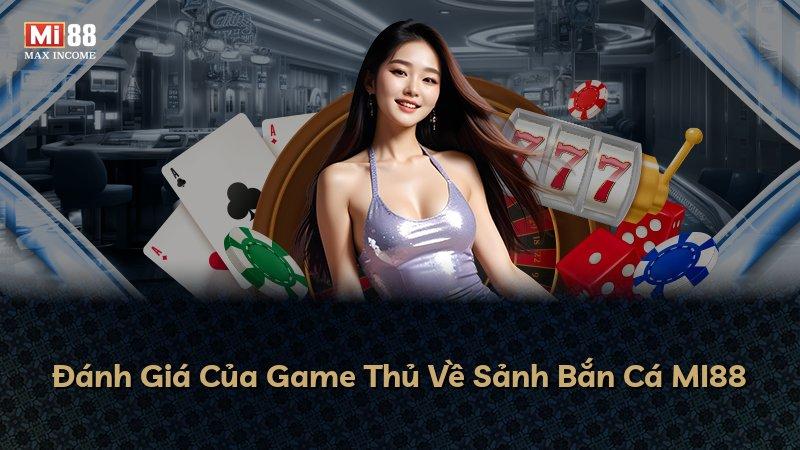 Đánh Giá Của Game Thủ Về Sảnh Bắn Cá MI88