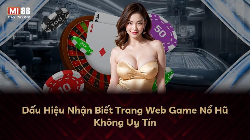 Dấu Hiệu Nhận Biết Trang Web Game Nổ Hũ Không Uy Tín