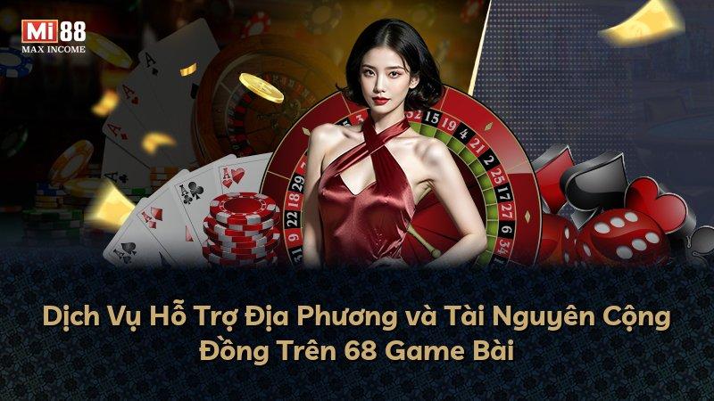 Dịch Vụ Hỗ Trợ Địa Phương và Tài Nguyên Cộng Đồng Trên 68 Game Bài