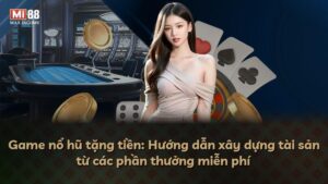 Game nổ hũ tặng tiền: Hướng dẫn xây dựng tài sản từ các phần thưởng miễn phí