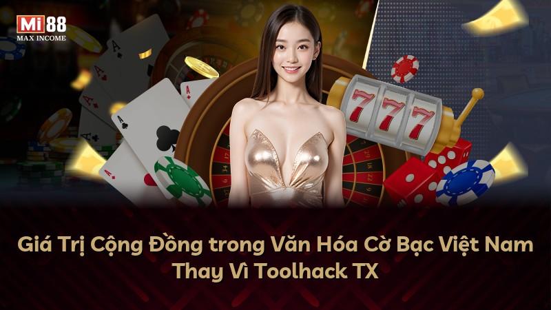 Giá Trị Cộng Đồng trong Văn Hóa Cờ Bạc Việt Nam Thay Vì Toolhack TX