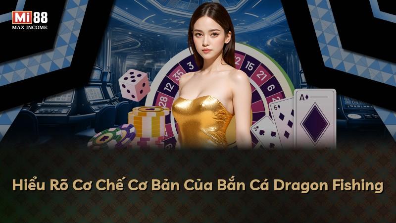 Hiểu Rõ Cơ Chế Cơ Bản Của Bắn Cá Dragon Fishing