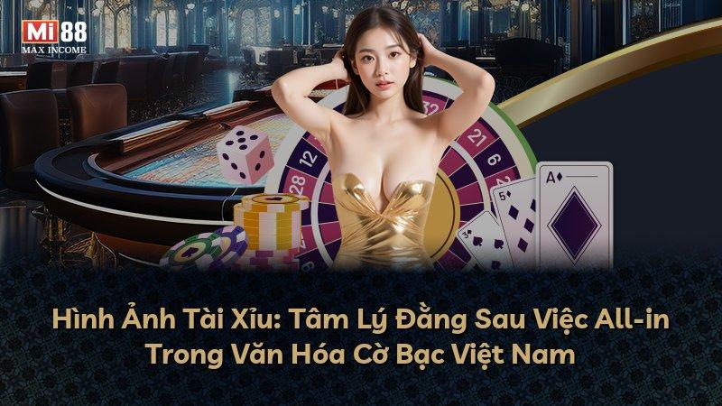 Hình Ảnh Tài Xỉu: Tâm Lý Đằng Sau Việc All-in Trong Văn Hóa Cờ Bạc Việt Nam