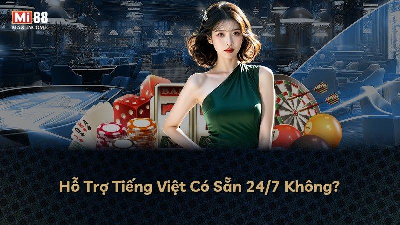 Hỗ Trợ Tiếng Việt Có Sẵn 24/7 Không?