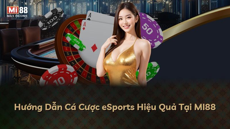 Hướng Dẫn Cá Cược eSports Hiệu Quả Tại MI88