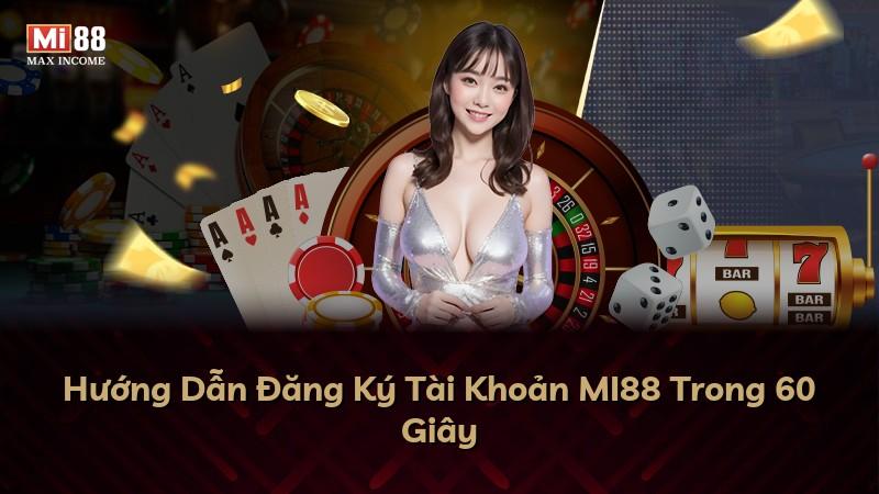 Hướng Dẫn Đăng Ký Tài Khoản MI88 Trong 60 Giây