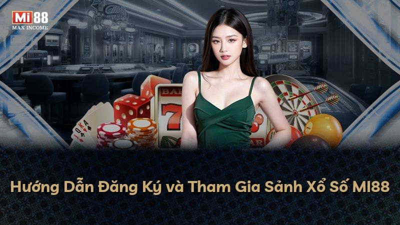 Hướng Dẫn Đăng Ký và Tham Gia Sảnh Xổ Số MI88