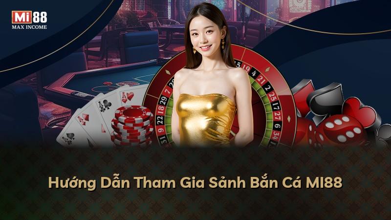 Hướng Dẫn Tham Gia Sảnh Bắn Cá MI88