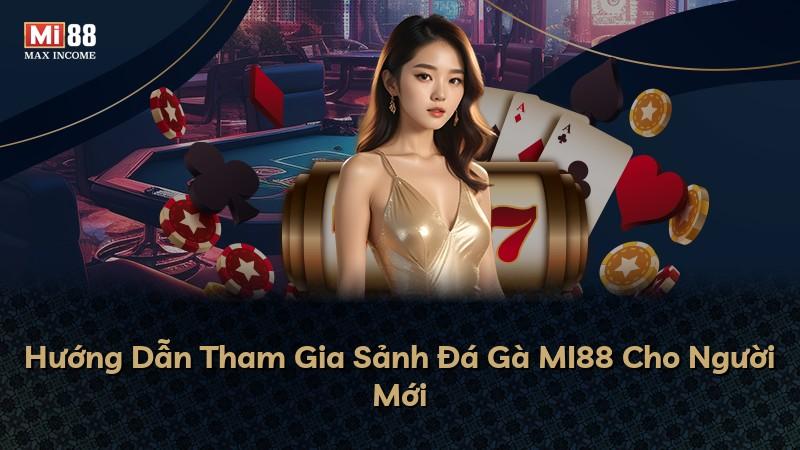 Hướng Dẫn Tham Gia Sảnh Đá Gà MI88 Cho Người Mới