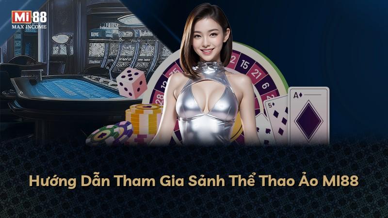 Hướng Dẫn Tham Gia Sảnh Thể Thao Ảo MI88