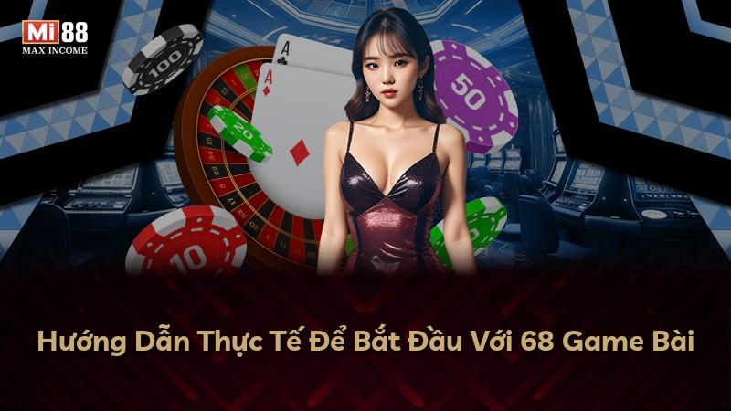 Hướng Dẫn Thực Tế Để Bắt Đầu Với 68 Game Bài