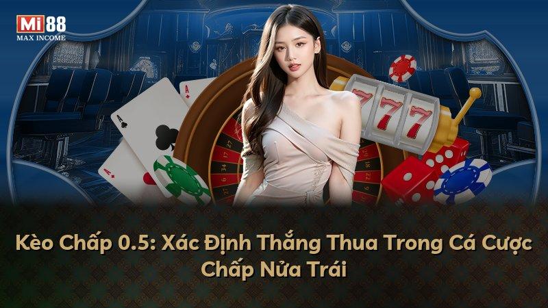Kèo Chấp 0.5: Xác Định Thắng Thua Trong Cá Cược Chấp Nửa Trái